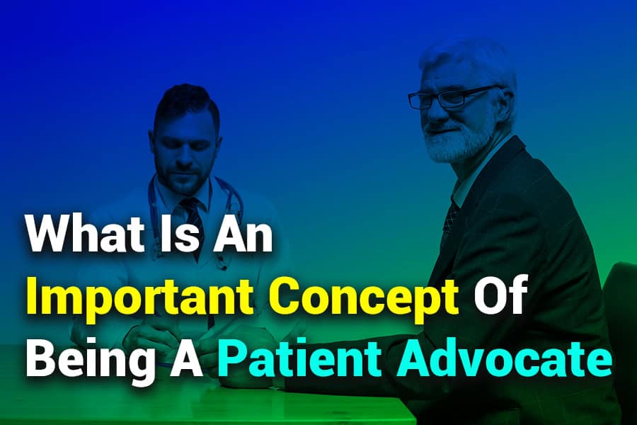 What is an Important Concept of Being a Patient Advocate